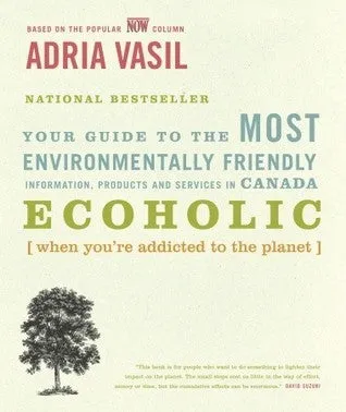 Ecoholic: Your Guide to the Most Environmentally Friendly Information, Products and Services in Canada | O#Health